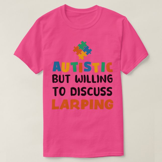 Autistic but willing to discuss Larping Autism Gif T-Shirt (Design Front)