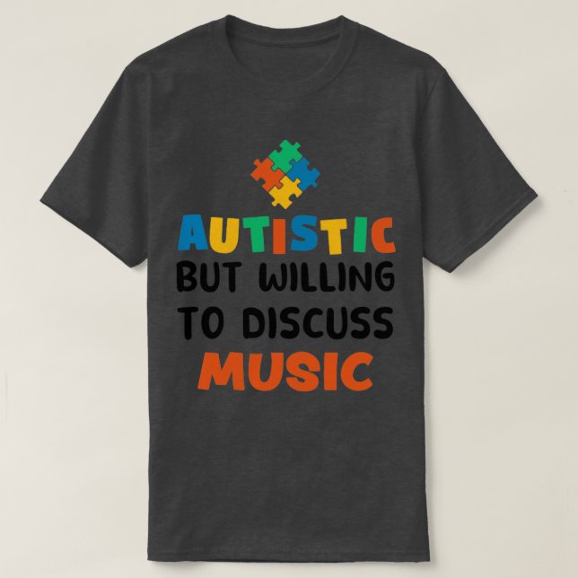 Autistic but willing to discuss Music Autism Gift T-Shirt (Design Front)