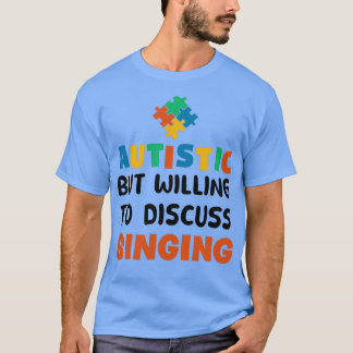 Autistic but willing to discuss Singing Autism Gif T-Shirt