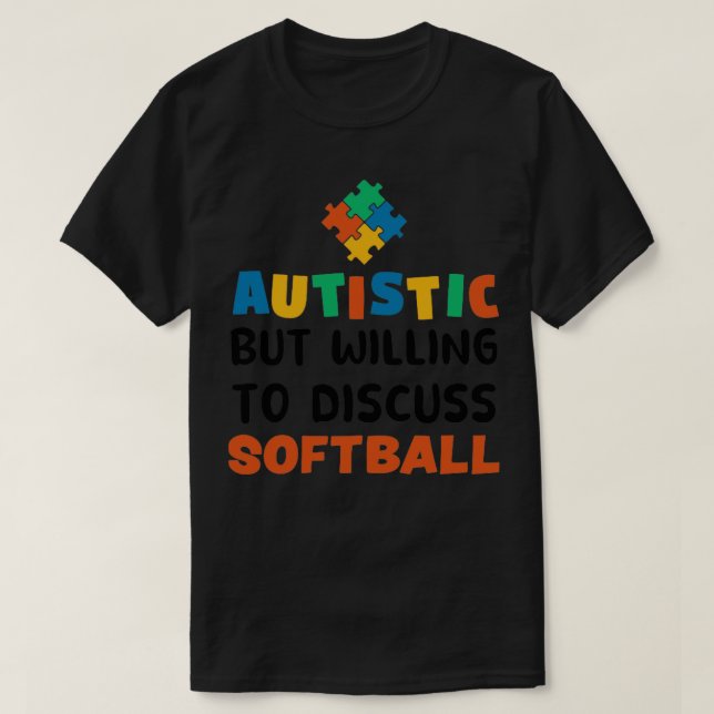 Autistic but willing to discuss Softball Autism Gi T-Shirt (Design Front)
