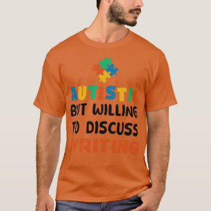 Autistic but willing to discuss Writing Autism Gif T-Shirt