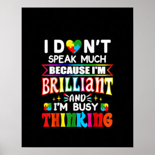 Autistic I Don't Speak Much Because I'm Brilliant Poster