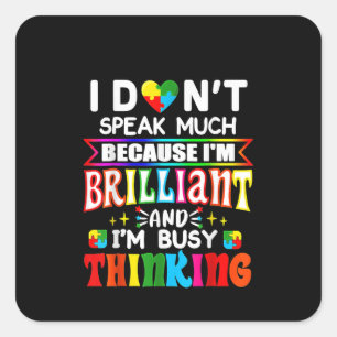 Autistic I Don't Speak Much Because I'm Brilliant Square Sticker