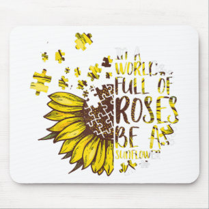 Autistic   In A World Full Of Roses Be A Sunflower Mouse Pad