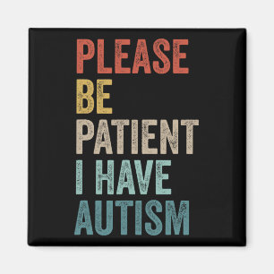 Autistic Neurodivergent Please Be Patient I Have A Magnet