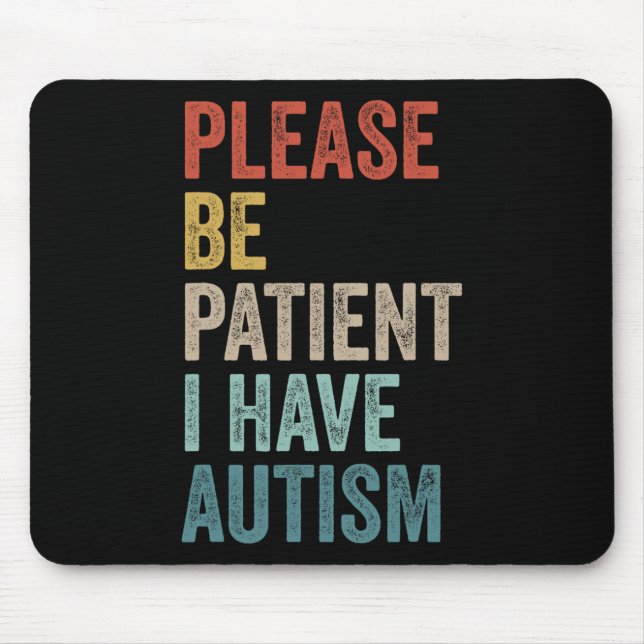 Autistic Neurodivergent Please Be Patient I Have A Mouse Pad (Front)