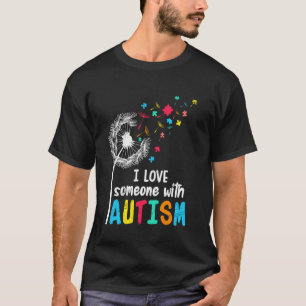 Autistic People I LOVE SOMEONE WITH AUTISM Funny D T-Shirt