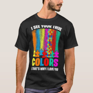 Autistic Pride I See Your True Colours That's Why  T-Shirt