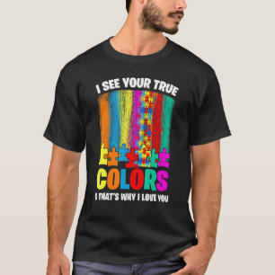 Autistic Pride I See Your True Colours That's Why T-Shirt