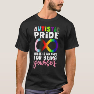 Autistic Pride There Is No Cure For Being Yourseft T-Shirt