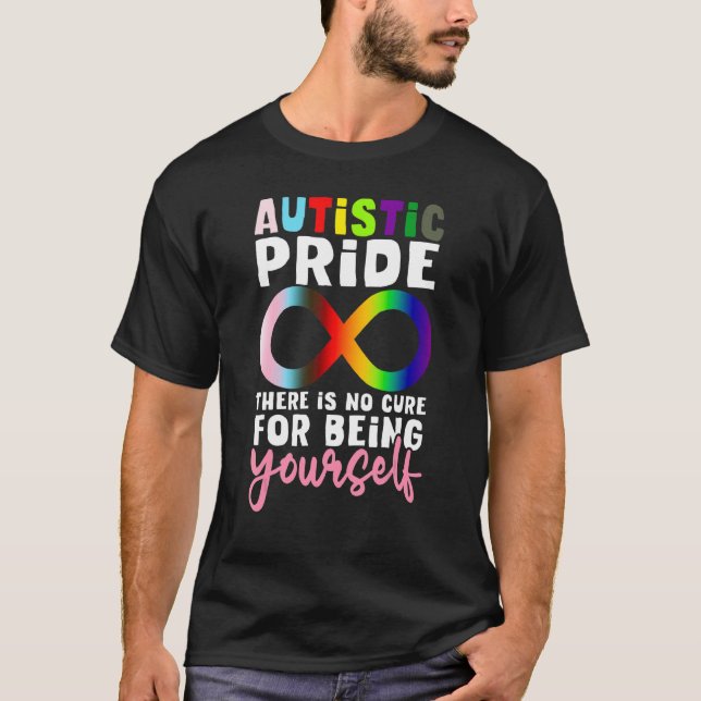 Autistic Pride There Is No Cure For Being Yourseft T-Shirt (Front)