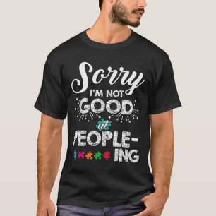 Autistic Sorry Im Not Good At People-Ing Awareness T-Shirt