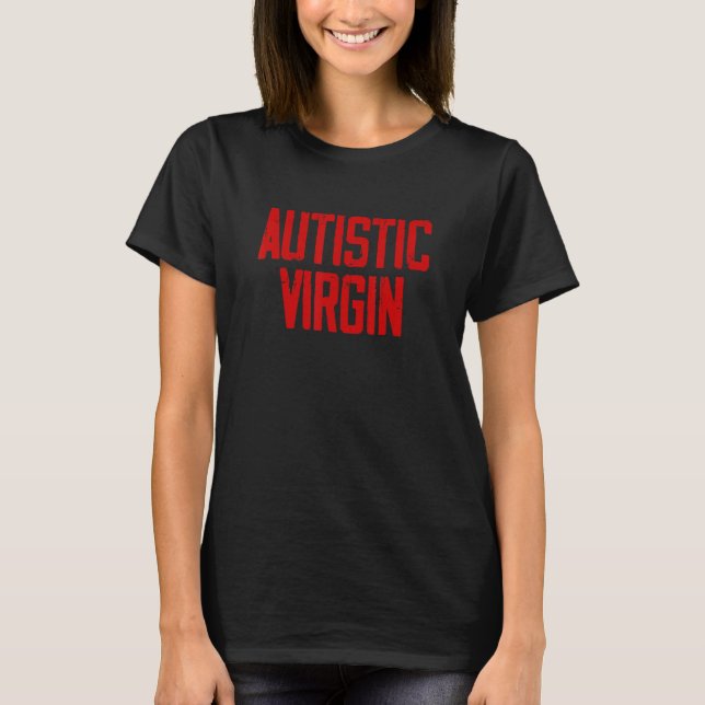 Autistic Virgin Funny Apparel shirts Autistic Virg (Front)
