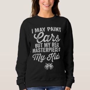 Auto Body Dad Car Painter Masterpiece Sweatshirt