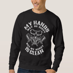 Auto Body Painter My Hands May Dirty But My Money Sweatshirt