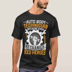 Auto Body Technician Because Even Mechanics Need H T-Shirt