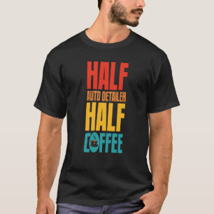 Auto Detailer For Coffee T-Shirt