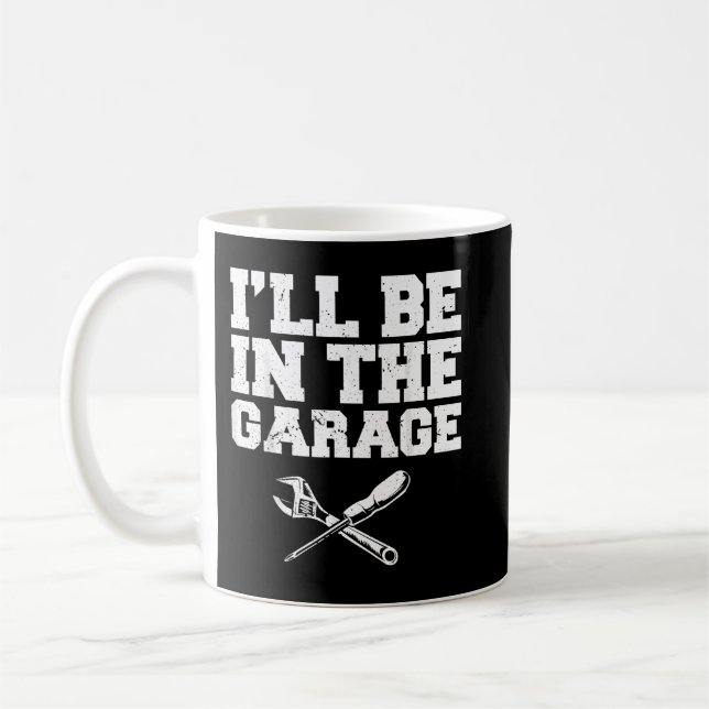 Auto Enthusiast I'll Be In The Garage Car Mechanic Coffee Mug (Left)