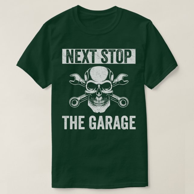 Auto Mechanic Funny Fixing Cars Next Stop The Gara T-Shirt (Design Front)