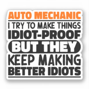 Auto Mechanic I Try To Make Things Idiot Funny