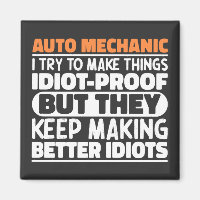 Auto Mechanic I Try To Make Things Idiot Funny