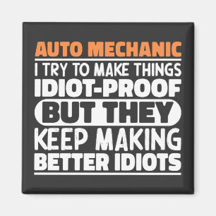 Auto Mechanic I Try To Make Things Idiot Funny  Magnet