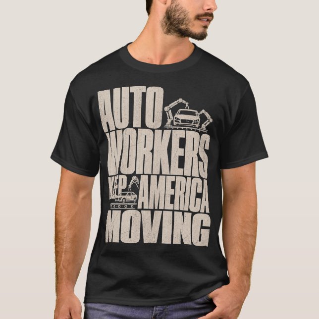 Auto Workers Keep America Moving Automotive Worker T-Shirt (Front)