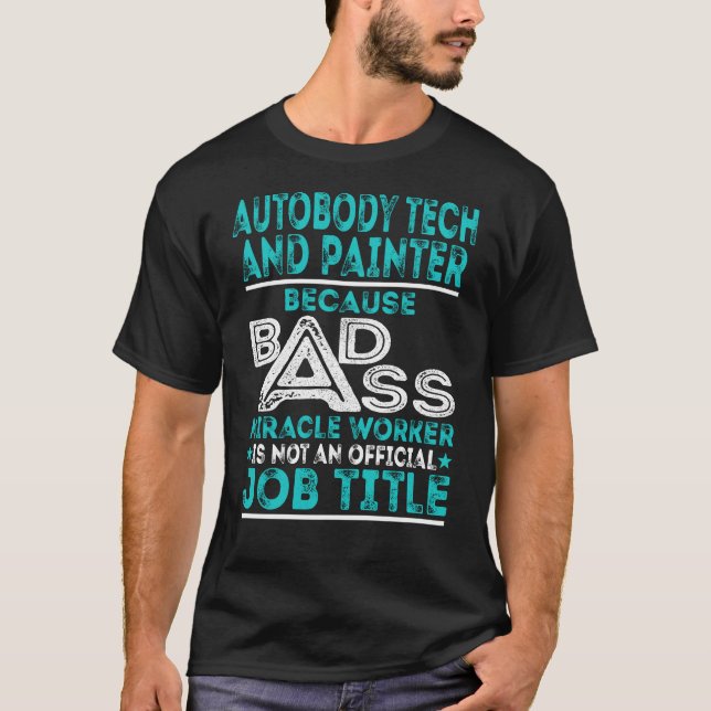 autobody Tech And Painter Badass Miracle Worker T-Shirt (Front)