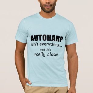 Autoharp Isn't Everything T-Shirt