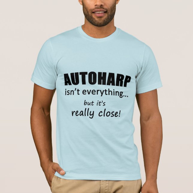 Autoharp Isn't Everything T-Shirt (Front)