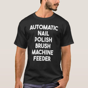 Automatic Nail Polish Brush Machine Feeder T-Shirt