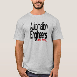 Automation Engineers Do It Better T-Shirt
