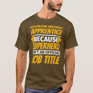 AUTOMOTIVE MACHINIST APPRENTICE Funny Humor Gift T-Shirt
