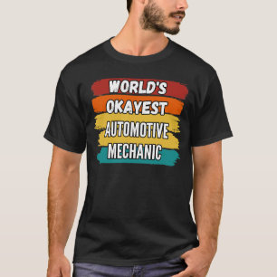 Automotive Mechanic Worlds Okayest Automotive Mech T-Shirt