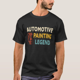 Automotive Painting Legend Automotive Painter Car T-Shirt
