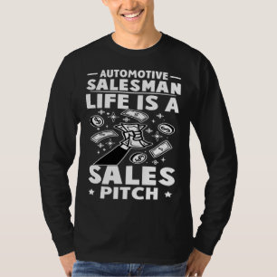 Automotive Salesman Life Is A Sales Pitch T-Shirt