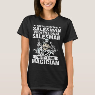 Automotive Salesman Salesman Part Time Magician T-Shirt