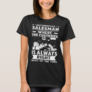 Automotive Salesman Where The Customer Is Always R T-Shirt