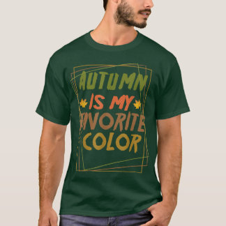 Autumn 2021 Autumn is my favourite colour  T-Shirt