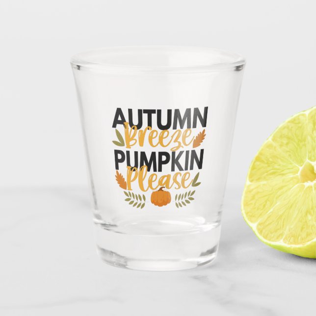 Autumn Breeze and Pumpkin Please Funny Fall Gift Shot Glass (Front)