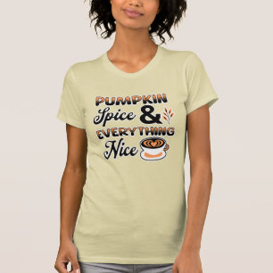 Autumn Colours   Pumpkin Spice and Everything Nice T-Shirt