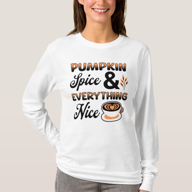 Autumn Colours | Pumpkin Spice and Everything Nice T-Shirt (Front)