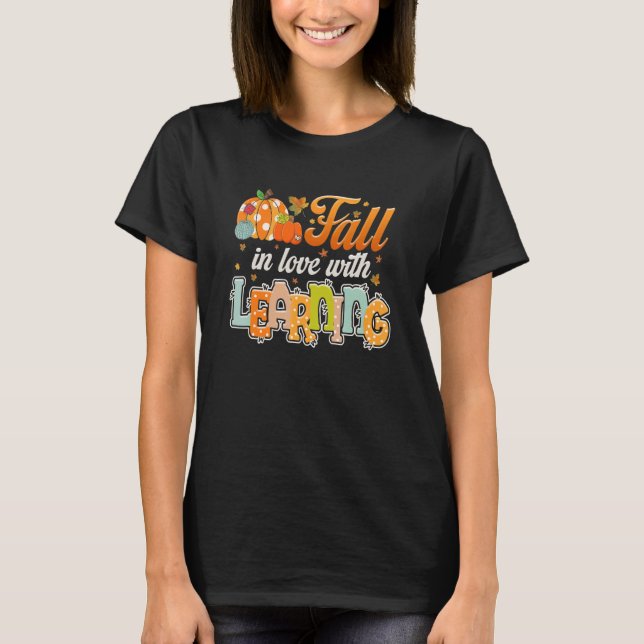 Autumn Fall In Love With Learning Teacher Thanksgi T-Shirt (Front)