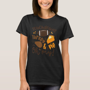Autumn Football Touchdowns Turkey And Pie Oh My Fa T-Shirt