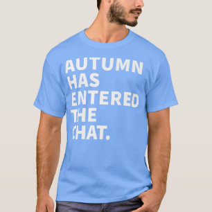 Autumn Has Entered The Chat Autumn Personalised Na T-Shirt