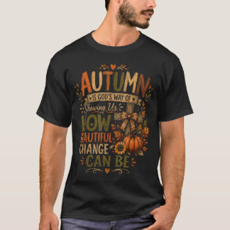 Autumn Is Gods Way Of Showing Change Christian T-Shirt