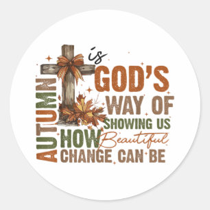 Autumn is God's Way of Showing US Beautiful Fall C Classic Round Sticker