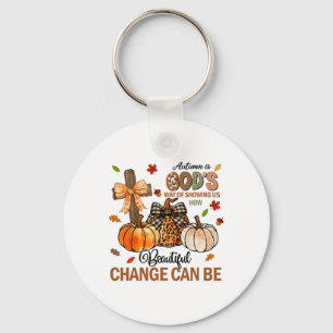 Autumn Is Gods Way Of Showing Us How Beautiful Cha Key Ring