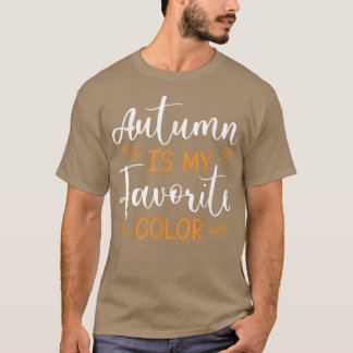 Autumn Is My Favorite ColorFall Season Men Women k T-Shirt