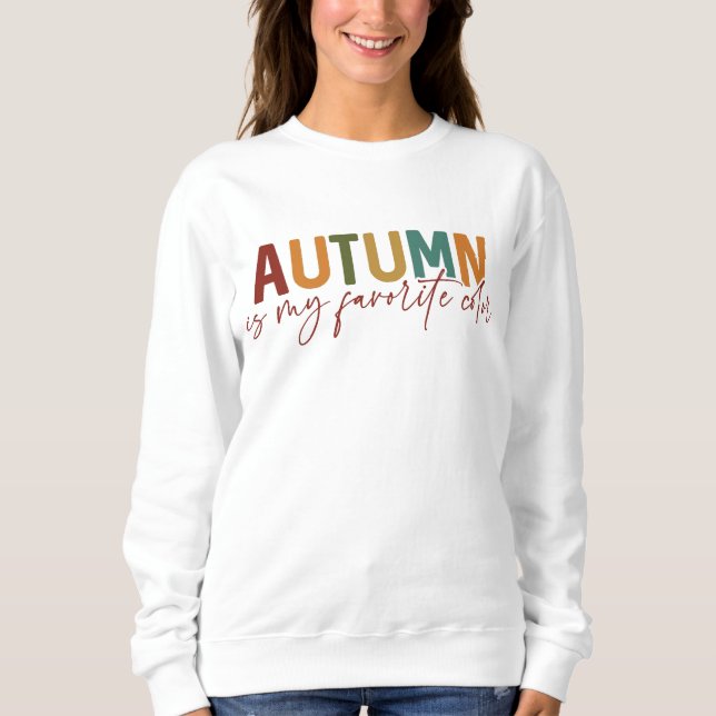 Autumn Is My Favourite Colour Sweatshirt (Front)